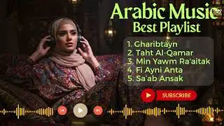 Top Long Arabic Love Songs &ndash; Chill Arabic & Khaliji Music Collection