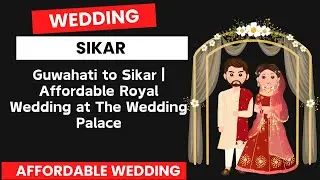Guwahati to Sikar | Affordable Royal Wedding at The Wedding Palace