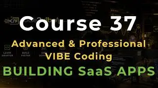 Course 37: Building Complete SaaS Applications Through VIBE Coding