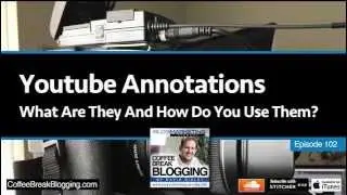 CBB102: Youtube Annotations: What Are They And How Do You Use Them?