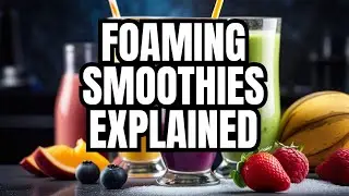 Why Do Smoothies Foam? Exploring the Science