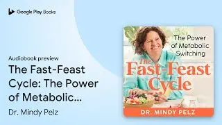 The Fast-Feast Cycle: The Power of Metabolic&hellip; by Dr. Mindy Pelz &middot; Audiobook preview