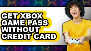 How to Get Xbox Game Pass Without Credit Card - Easy Guide