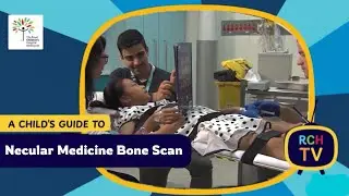 A Child&rsquo;s Guide to the Royal Children&rsquo;s Hospital: Nuclear Medicine Bone Scan