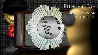 RIDE ER' DIE INSTRUMENTAL BY: AJ The RGV