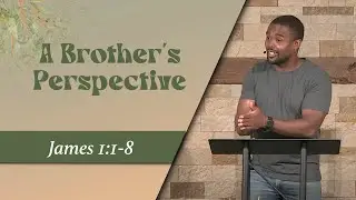 A Brother's Perspective // James 1:1-8 // Wednesday Service