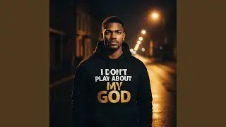 I Don't Play About My God