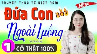 Vừa nghe 5 phút đã nghẹn ngào - ĐỨA CON NGOÀI LUỒNG - Đừng Bỏ Lỡ - [CỰC CUỐN]