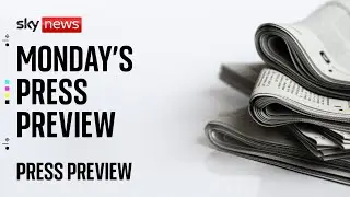Press Preview: Monday's front pages