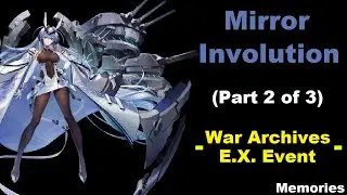 Azur Lane - Mirror Involution - Part 2 of 3 - War Archives E.X. Event - Memories -