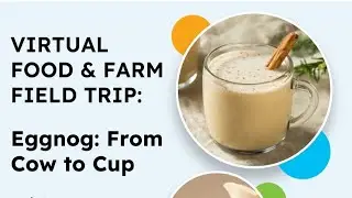 Virtual Food & Farm Field Trip: Eggnog: From Cow to Cup