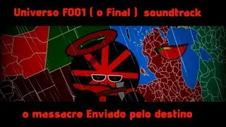 Soundtrack Universo F001 ( O final ) Massacre Enviado Pelo destino #countryballs #_