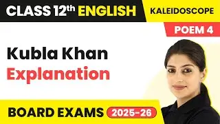 Kubla Khan - Explanation | Class 12 English Kaleidoscope Poem 4 | CBSE 2025-26