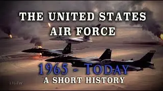 The U.S. Air Force: Vietnam War to Today - A Brief History