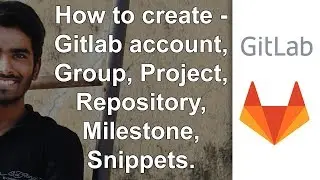 how to create gitlab account, group, project, repository, milestone? [STEP BY STEP]