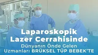 Laparoskopik Lazer ile Miyom Ameliyatı Br&uuml;ksel T&uuml;p Bebek ve Kadın Sağlığı Merkezinde
