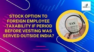 Stock Option to Foreign Employee -Taxability if Period Before Vesting was served outside India?