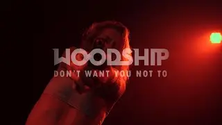 Woodship - Don't Want You Not To (Official Music Video)