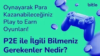 Oynayarak Para Kazanabileceğiniz Play to Earn Oyunları! P2E ile İlgili Bilmeniz Gerekenler