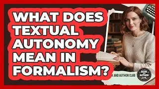 What Does Textual Autonomy Mean In Formalism?