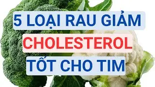 Tập 166. 5 loại rau gi&uacute;p hạ cholesterol xấu, bảo vệ tim mạch tự nhi&ecirc;n 🌿