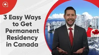 3 Easy Ways to Get Permanent Residency in Canada