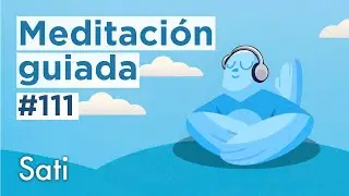 Mindfulness y meditación guiada  |  Sati #111