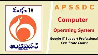 APSSDC | Google IT Support Professional Certification Course | Operating System