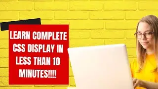 Learn CSS DISPLAY complete in less than 10 minutes!!!