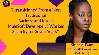 TRANSITIONS, CHALLENGES, TRIUMPHS | SHANA'S SHIFT FROM SECURITY TO MULESOFT DEVELOPER (SALESFORCE)