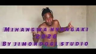 2026=MIHANGWA NYANGAKI 