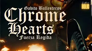 Chrome Hearts - Gabito Ballesteros, Fuerza Regida (Letra)