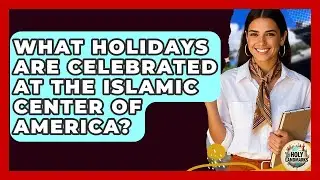 What Holidays Are Celebrated At The Islamic Center Of America? - Holy Landmarks