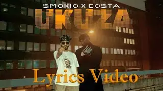 Smokio x Costa | UKUZA Lyrics Video | @Z30K10 @CostaMaarley