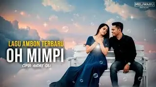 OH MIMPI &ndash; Lagu Ambon Terbaru 2026 | Viral Tiktok, Sound Trending, Bikin Baper #laguambonterbaru 