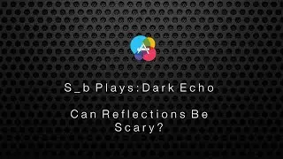 Dark Echo Gameplay - Can Reflections Be Scary? (HD, 60fps)