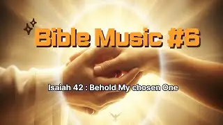 BibleMusic Hymn Series #6 Isaiah 42 | Behold My Chosen One | Bible Verse Song