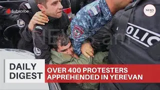 Over 400 protesters detained in Armenia,  260 Ukrainian soldiers leave besieged Azovstal