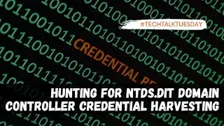 Hunting for APT28/Hafnium NTDS.dit Domain Controller Credential Harvesting [MITRE ATT&CK T1003.003]