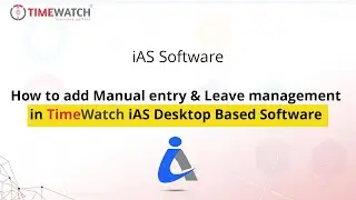 How to Add Manual Punch & Leave Management in TimeWatch iAS Software | Step-by-Step Guide