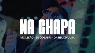 MC Lek&atilde;o - NA CHAPA - DJ Dozabri e DJ Biel Divulga 