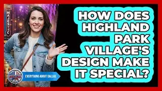 How Does Highland Park Village's Design Make It Special? - Everything About Dallas