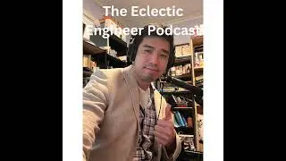 The Eclectic Engineer Podcast 001 Re-Launch Unofficial