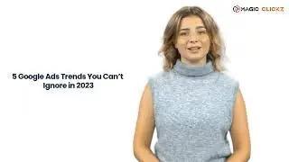 5 Google Ads Trends That&rsquo;ll Make Your Campaigns Scale Profitably