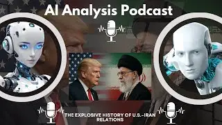 AI Analysis Podcast: From Allies to Enemies: The Explosive History of U.S.&ndash;Iran Relations
