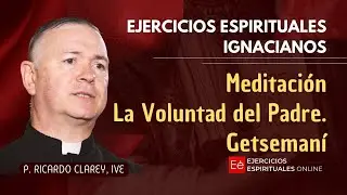 La Voluntad del Padre. Getsemaní. Ejercicios Ignacianos