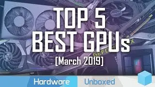 Top 5 Best GPUs Right Now, March 2019