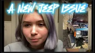 Jeep Update (A New Problem)