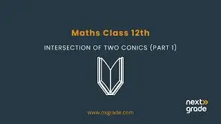 Intersection of Two Conics Part 1 | Grade 12 Mathematics | Lecture 45