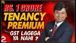 RS. 1 CRORE TENANCY PREMIUM 🔥 GST LAGEGA YA NAHI? || CA STUDENTS MUST WATCH ||